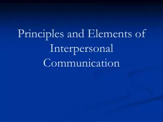 Principles and Elements of Interpersonal Communication