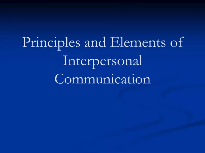 principles and elements of interpersonal communication
