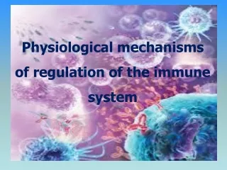 Physiological mechanisms of regulation of the immune system