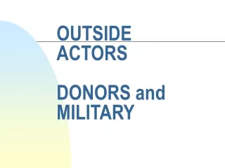 OUTSIDE ACTORS DONORS and MILITARY