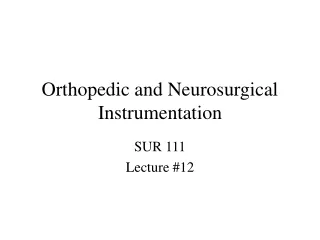 Orthopedic and Neurosurgical Instrumentation