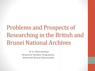 Problems and Prospects of Researching in the British and Brunei National Archives