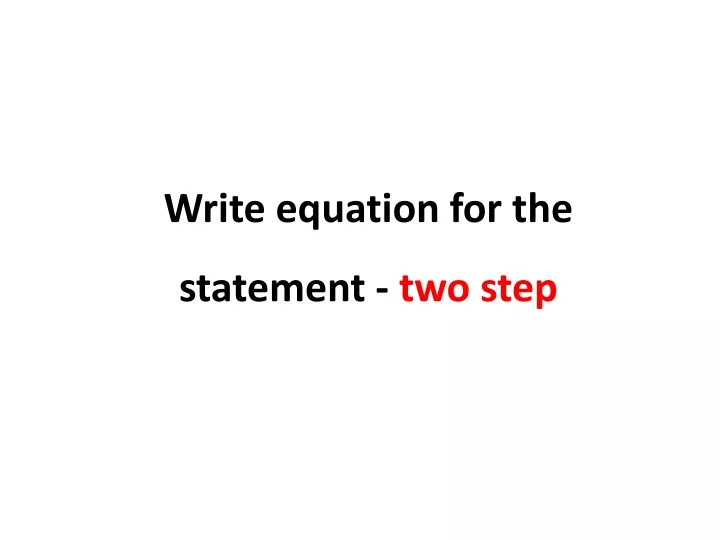write equation for the statement two step