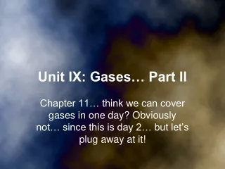Unit IX: Gases… Part II
