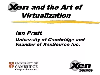Ian Pratt University of Cambridge and Founder of XenSource Inc.