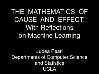 THE  MATHEMATICS  OF CAUSE  AND  EFFECT: With Reflections  on Machine Learning Judea Pearl