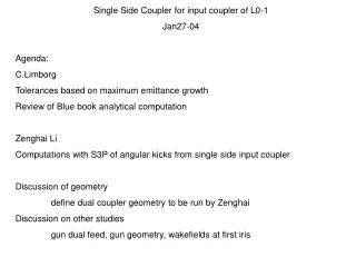 Single Side Coupler for input coupler of L0-1 Jan27-04 Agenda:  C.Limborg