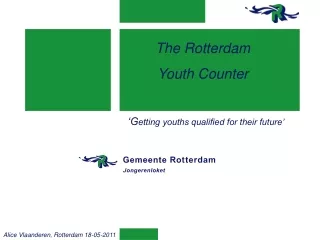 The Rotterdam  Youth Counter    ‘G etting youths qualified for their future’
