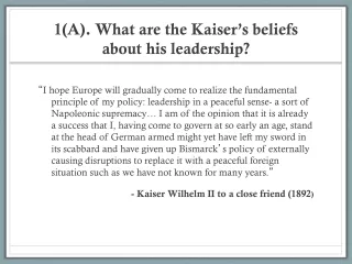 1(A). What are the Kaiser ’ s beliefs about his leadership?