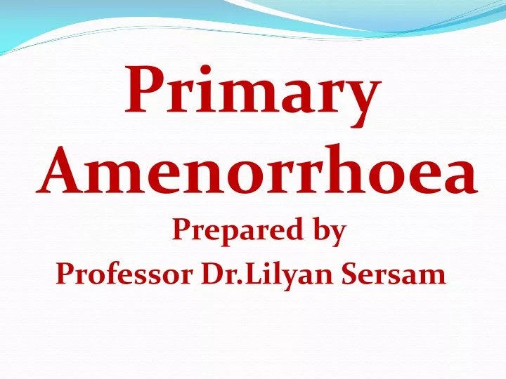 primary amenorrhoea prepared by professor