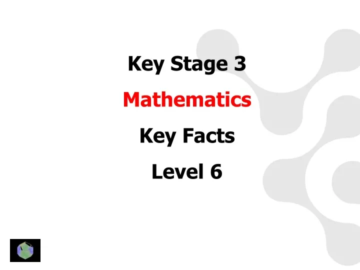 key stage 3 mathematics key facts level 6