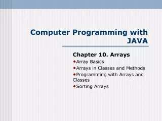 Chapter 10. Arrays Array Basics Arrays in Classes and Methods Programming with Arrays and Classes