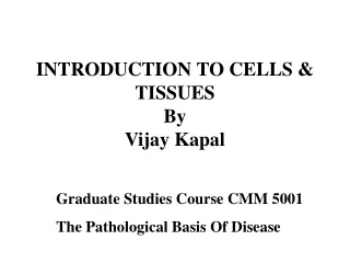 INTRODUCTION TO CELLS &amp; TISSUES By Vijay Kapal