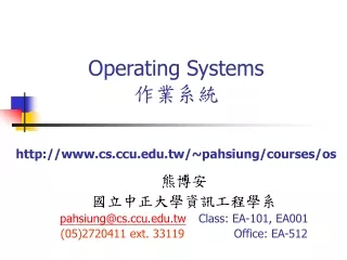 Operating Systems 作業系統 csu.tw/~pahsiung/courses/os