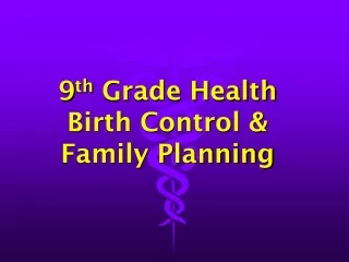 9 th Grade Health Birth Control &amp; Family Planning