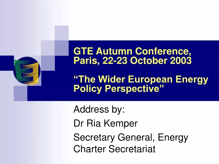 gte autumn conference paris 22 23 october 2003 the wider european energy policy perspective