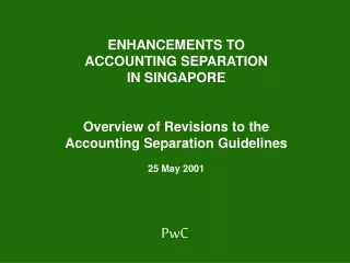 ENHANCEMENTS TO ACCOUNTING SEPARATION IN SINGAPORE Overview of Revisions to the