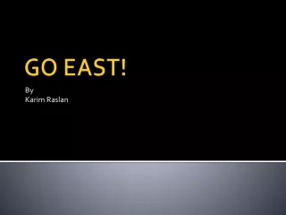 GO EAST!