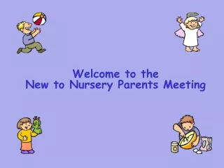 Welcome to the  New to Nursery Parents Meeting