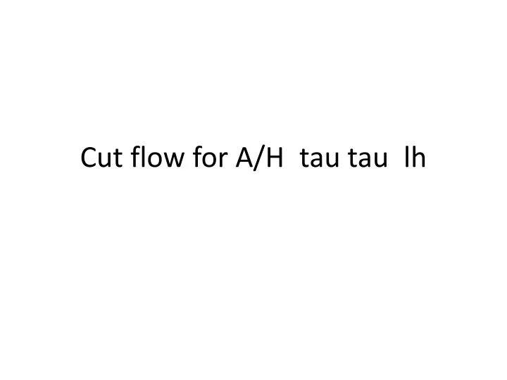 cut flow for a h tau tau lh