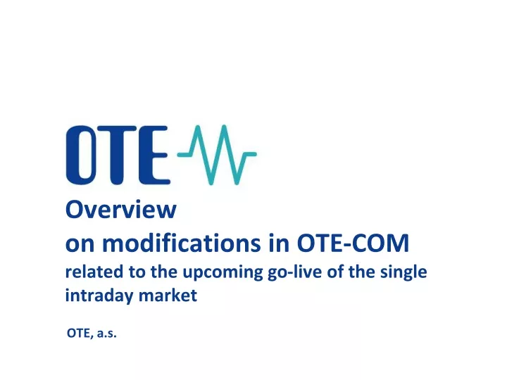 overview on modifications in ote com related to the upcoming go live of the single intraday market