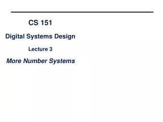 CS 151 Digital Systems Design Lecture 3 More Number Systems