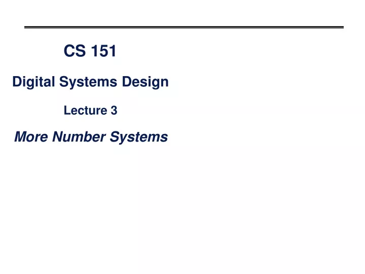 cs 151 digital systems design lecture 3 more number systems