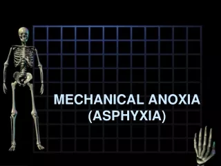 MECHANICAL ANOXIA (ASPHYXIA)