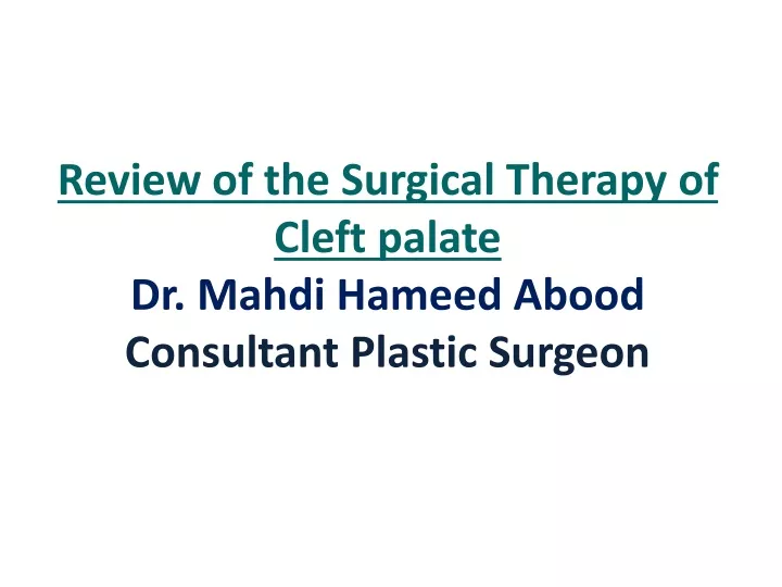 review of the surgical therapy of cleft palate dr mahdi hameed abood consultant plastic surgeon