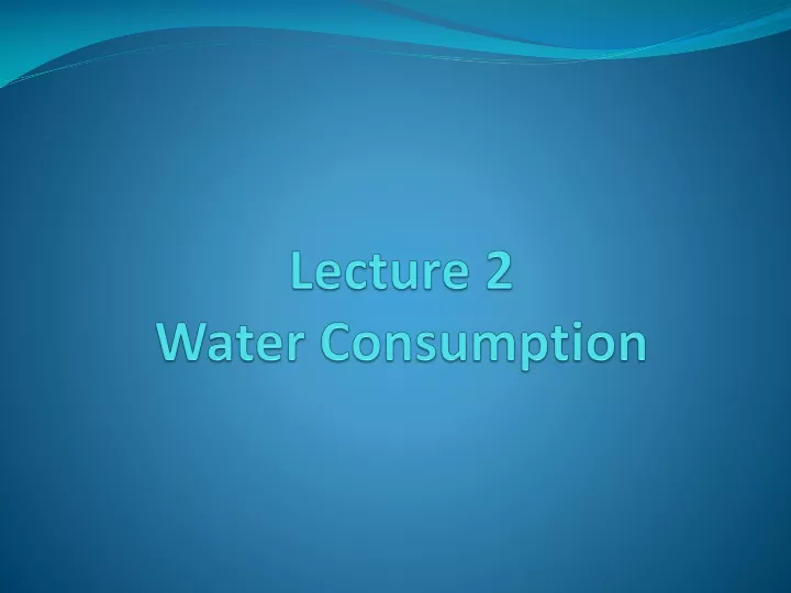 lecture 2 water consumption