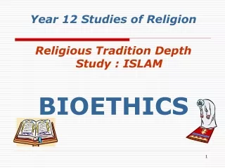 Year 12 Studies of Religion Religious Tradition Depth Study : ISLAM BIOETHICS