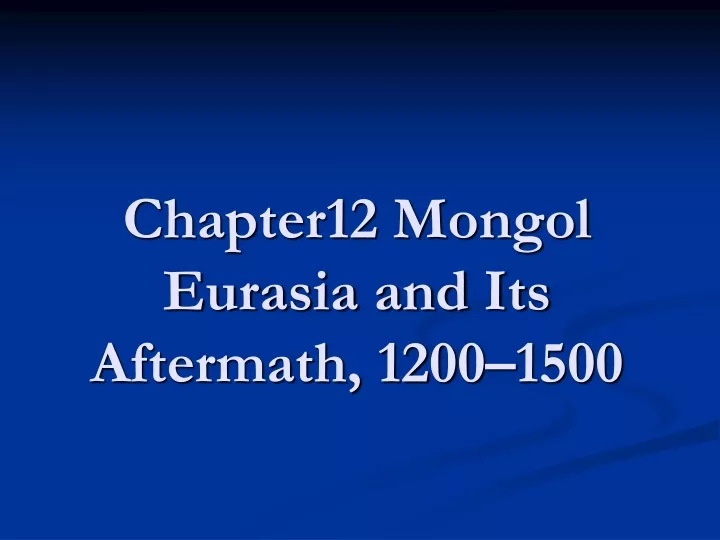 chapter12 mongol eurasia and its aftermath 1200 1500