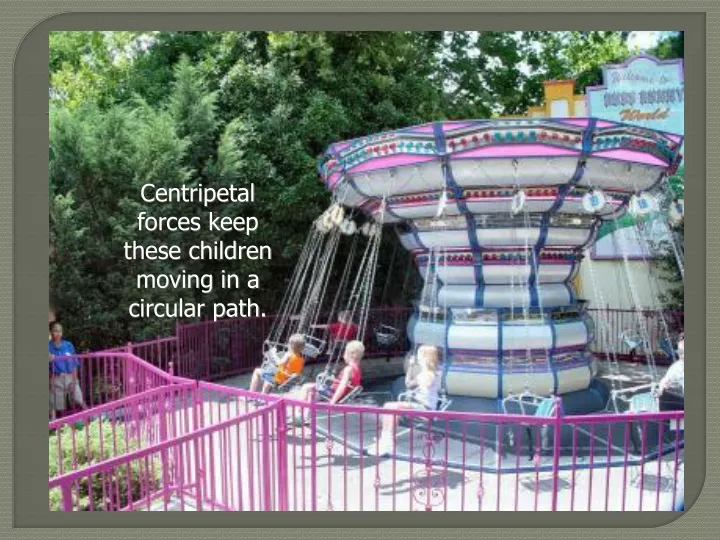 centripetal forces keep these children moving
