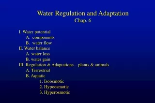 Water Regulation and Adaptation Chap. 6 I. Water potential 	A.  components 	B.  water flow