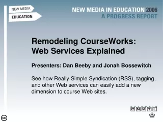 Remodeling CourseWorks:  Web Services Explained Presenters: Dan Beeby and Jonah Bossewitch
