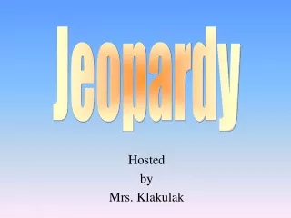 Hosted by Mrs. Klakulak