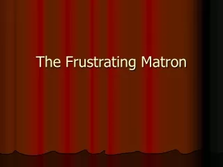 The Frustrating Matron