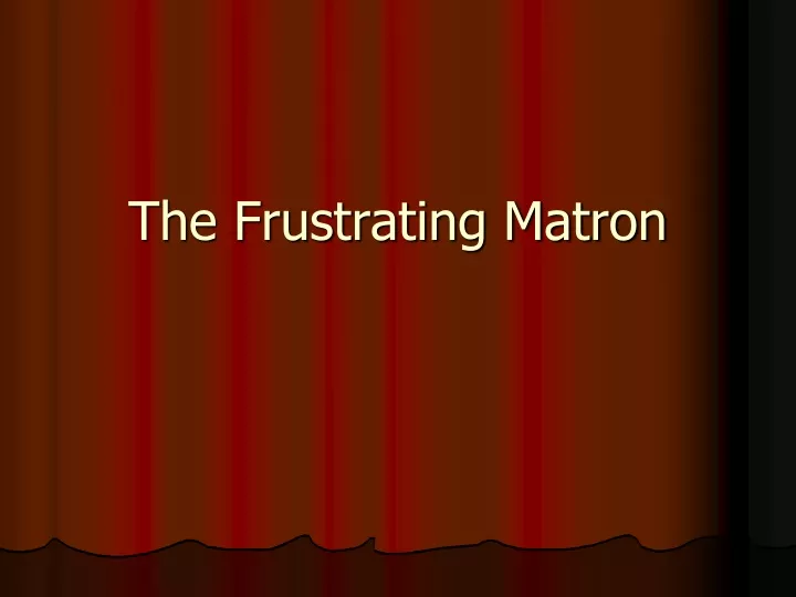 the frustrating matron