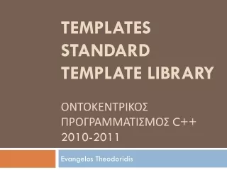 TEmplates standard template library ΟντοκεντρικοΣ  προγραμματιςμος  c++ 2010-2011