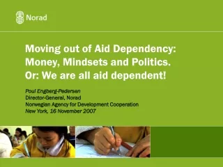 Moving out of Aid Dependency: Money, Mindsets and Politics. Or: We are all aid dependent!