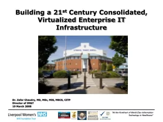Building a 21 st  Century Consolidated, Virtualized Enterprise IT Infrastructure