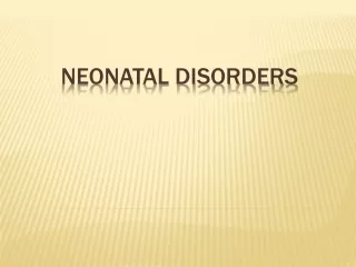 NEONATAL DISORDERS