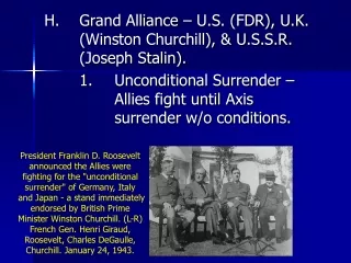 H.	Grand Alliance – U.S. (FDR), U.K. 	(Winston Churchill), &amp; U.S.S.R. 	(Joseph Stalin).