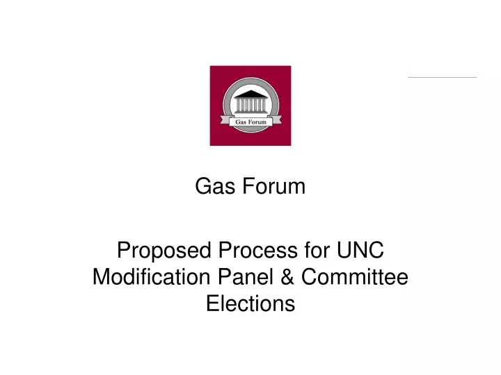 gas forum proposed process for unc modification panel committee elections
