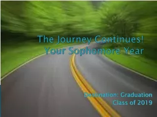 The Journey Continues! Your  Sophomore Year