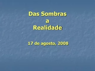 Das Sombras a  Realidade