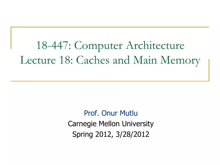 18 447 computer architecture lecture 18 caches and main memory