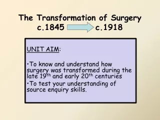 The Transformation of Surgery c.1845         c.1918