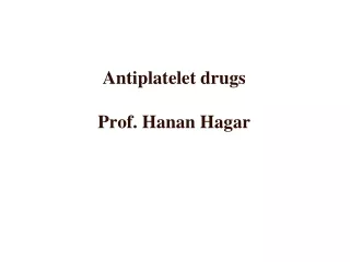 Antiplatelet drugs Prof. Hanan Hagar
