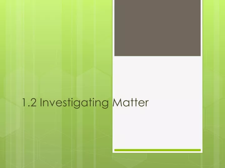 1 2 investigating matter